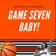 Game Seven Baby