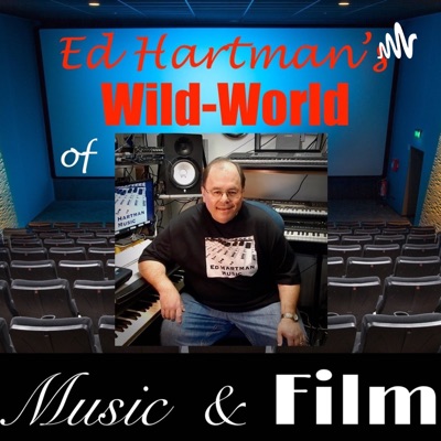 Ed Hartman's Wild World of Music and Film!