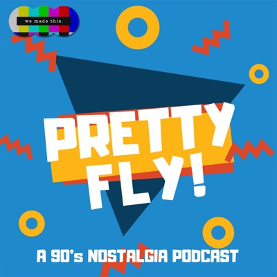 Pretty Fly! A 90s Nostalgia Podcast