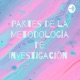 Partes de la Metodología de la Investigación