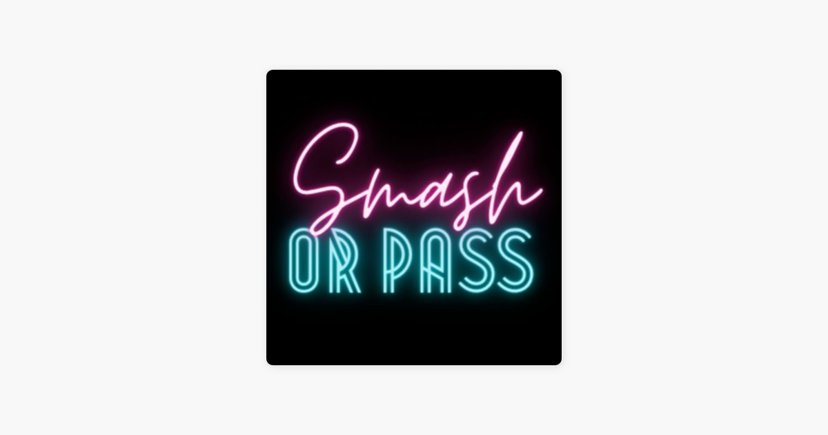 Smash or Pass on Apple Podcasts