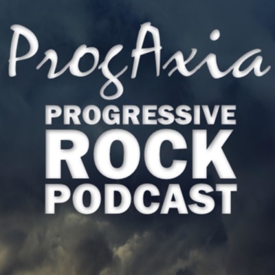 ProgAxia Progressive Rock Podcast ProgAxia Progressive Rock Podcast