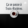 Ça se passe à Trois-Rivières - Ça se passe à Trois-Rivières