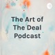 The Art of The Deal Podcast