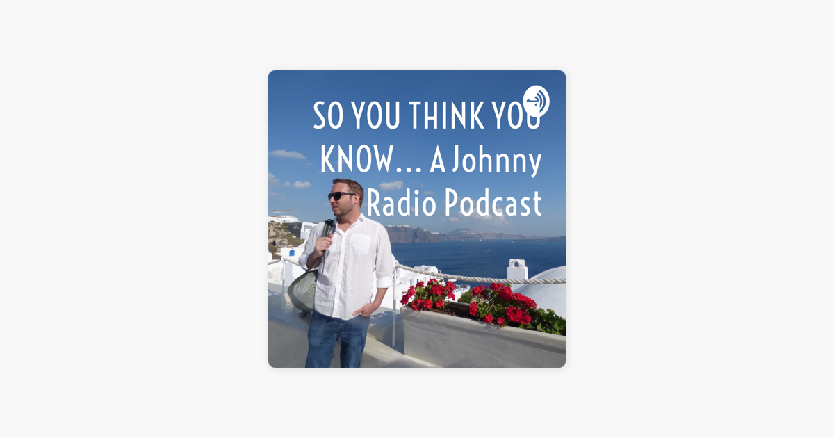 ‎so You Think You Know A Johnny Radio Podcast On Apple Podcasts