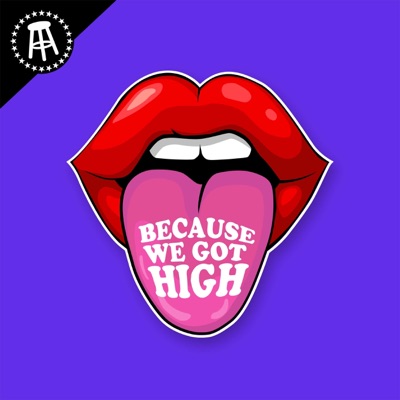 Because We Got High Because We Got High