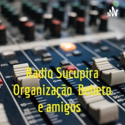 Radio Sucupira Organização Bebeto e amigos 