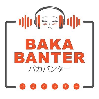 Baka Banter Anime Podcast