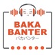 Baka Banter Anime Podcast