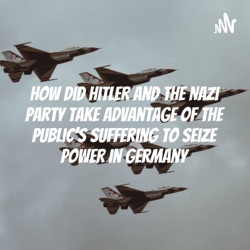 How did Hitler and the Nazi Party take advantage of the public’s suffering to seize power in Germany