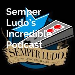 Semper Ludo's Incredible Podcast - Épisode 26