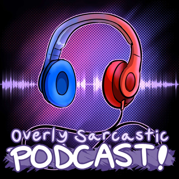 Overly Sarcastic Podcast image