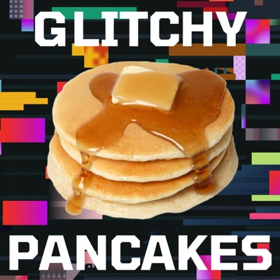 Glitchy Pancakes Glitchy Pancakes