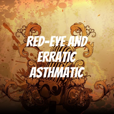 Red-Eye and Erratic Asthmatic