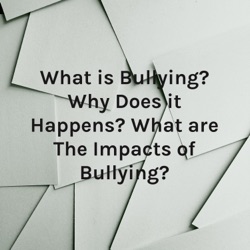 What is Bullying? Why Does it Happens? What are The Impacts of Bullying?