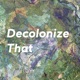 Decolonize That