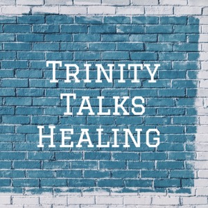 Trinity Talks Healing