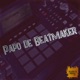 Papo de Beatmaker 