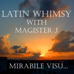 Latin Whimsy with Magister J: Mirabile Visu