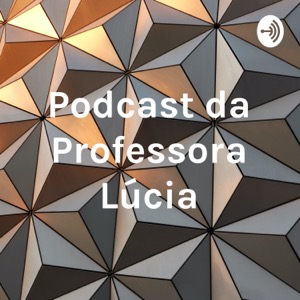 Podcast da Professora Lúcia