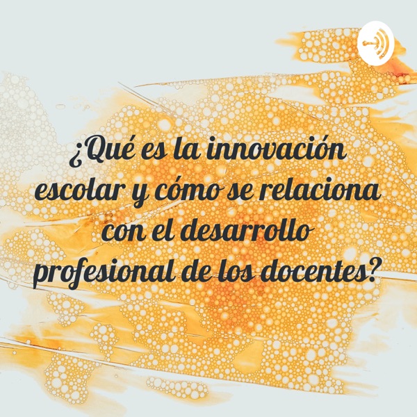 ¿Qué es la innovación escolar y cómo se relaciona con el desarrollo profesional de los docentes?