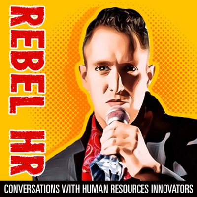 Rebel Human Resources Podcast Rebel Human Resources Podcast