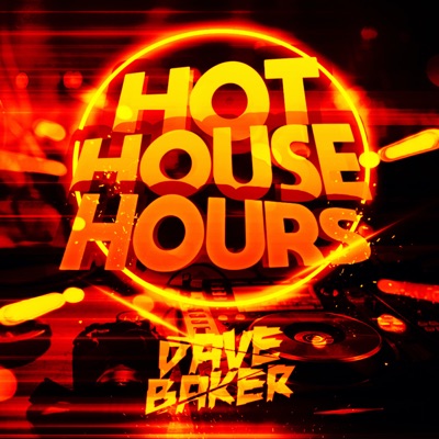 Hot House Hours: Essential House Music Mix:Dave Baker