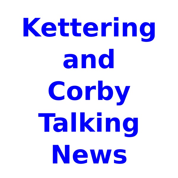Kettering and Corby Talking News is no longer available on this podcast Artwork