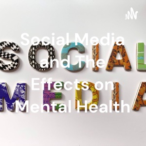 Social Media and The Effects on Mental Health