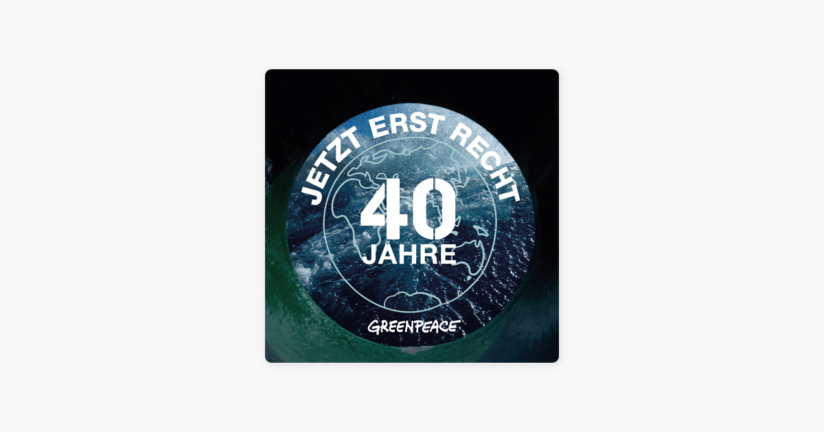 40 Jahre Greenpeace Jetzt Erst Recht On Apple Podcasts