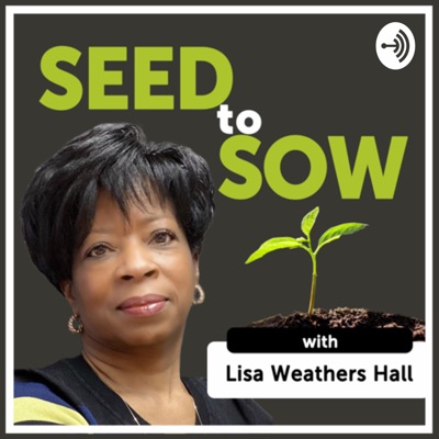Seed to Sow:Lisa Weathers Hall