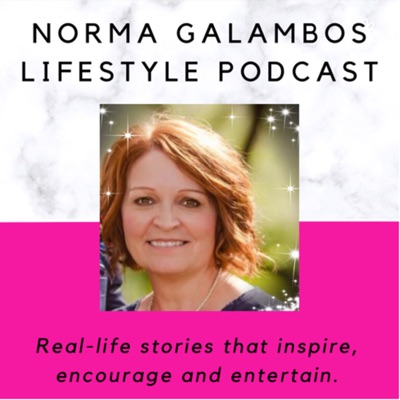 Norma Galambos Lifestyle Podcast Norma Galambos Lifestyle Podcast