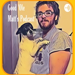 Good 'Ole Matt's Podcast