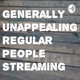 Generally Unappealing Regular People Streaming 