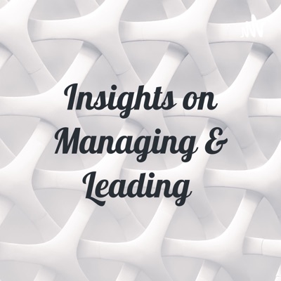 Insights on Managing & Leading