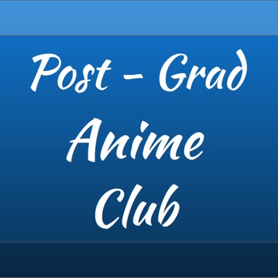 Post-Grad Anime Club Podcast