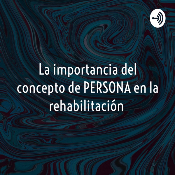 La importancia del concepto de PERSONA en la rehabilitación