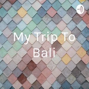 My Trip To Bali