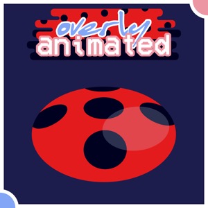 Overly Animated Miraculous Ladybug Podcasts