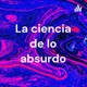 La ciencia de lo absurdo