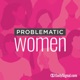 Problematic Women