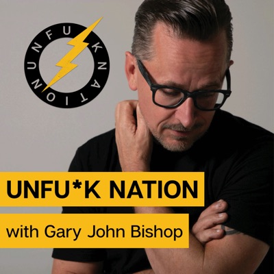Unfuck Nation with Gary John Bishop Unfuck Nation with Gary John Bishop