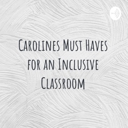 Carolines Must Haves for an Inclusive Classroom