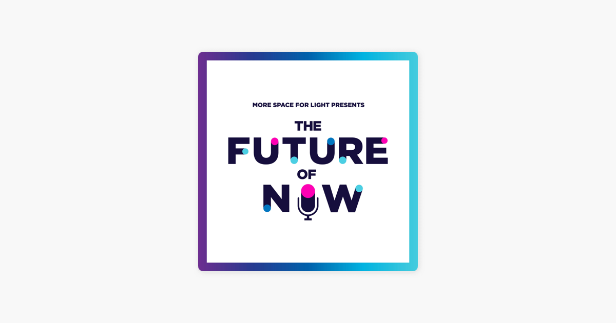 The Future Of Now Podcast on Apple Podcasts