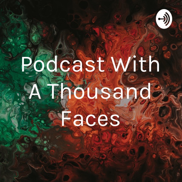 Podcast With A Thousand Faces