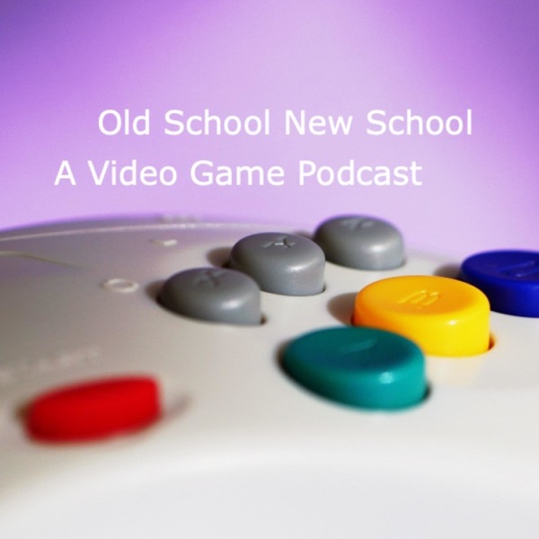 Old School New School : A Video Game Podcast