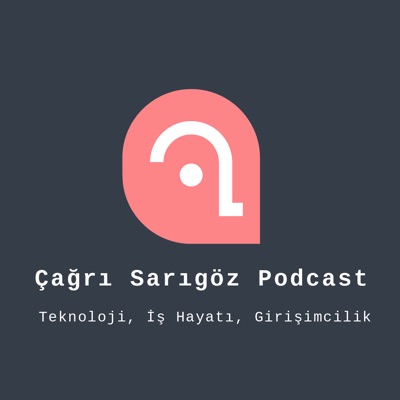 Çağrı Sarıgöz Podcast - İş Hayatı ve Girişimclik