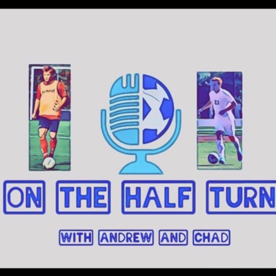 On The Half Turn Soccer Podcast with Andrew and Chad