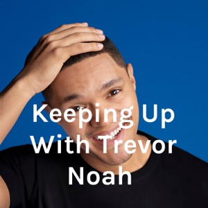 Keeping Up With Trevor Noah