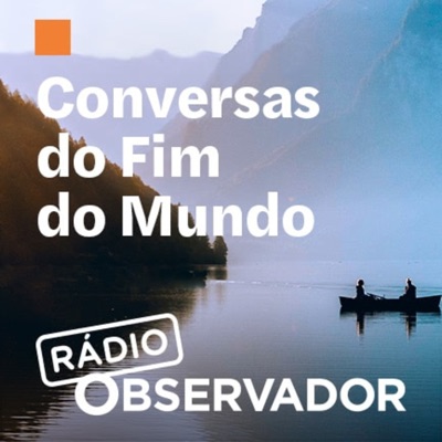 Conversas do Fim do Mundo:Observador